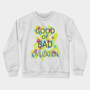 GOOD or BAD CIVILIZATION Crewneck Sweatshirt